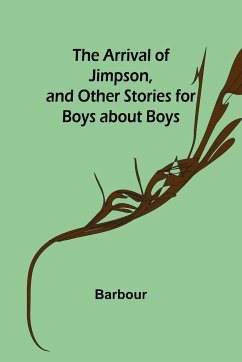 The Arrival of Jimpson, and Other Stories for Boys about Boys - Barbour