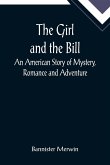 The Girl and the Bill; An American Story of Mystery, Romance and Adventure