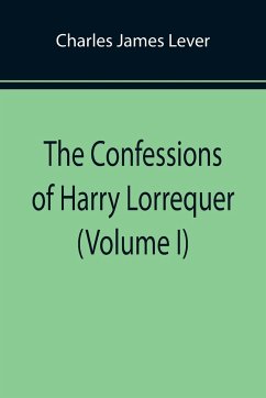 The Confessions of Harry Lorrequer (Volume I) - James Lever, Charles