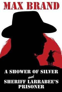 A Shower of Silver and Sheriff Larrabee's Prisoner - Brand, Max