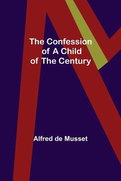The Confession of a Child of the Century - De Musset, Alfred
