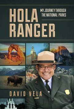 Hola Ranger, My Journey Through The National Parks - Vela, Raymond David