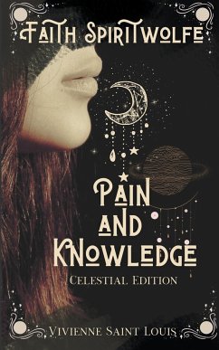 Faith Spiritwolfe Pain and Knowledge - Celestial Edition - Louis, Vivienne Saint