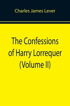 The Confessions of Harry Lorrequer (Volume II) - James Lever, Charles