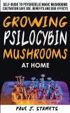 Growing Psilocybin Mushrooms at Home: The Healing Powers of Hallucinogenic and Magic Plant Medicine! Self-Guide to Psychedelic Magic Mushrooms Cultiva