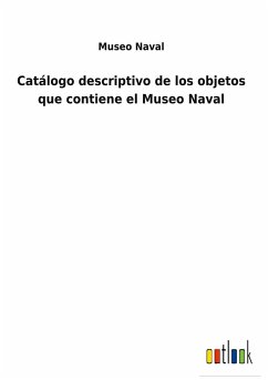 Catálogo descriptivo de los objetos que contiene el Museo Naval - Museo Naval