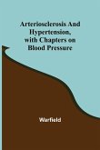 Arteriosclerosis and Hypertension, with Chapters on Blood Pressure