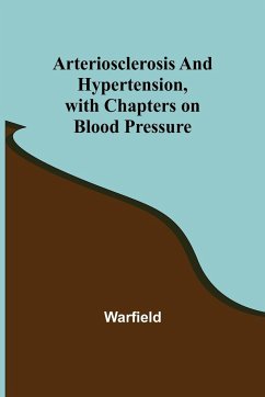 Arteriosclerosis and Hypertension, with Chapters on Blood Pressure - Warfield