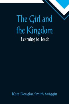 The Girl and the Kingdom; Learning to Teach - Douglas Smith Wiggin, Kate