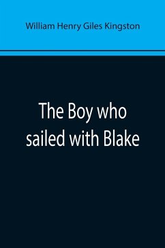The Boy who sailed with Blake - Henry Giles Kingston, William