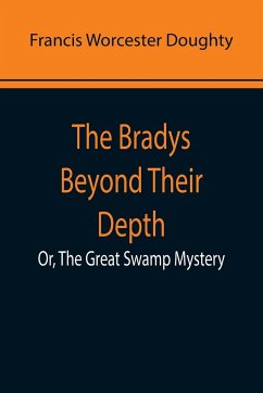 The Bradys Beyond Their Depth; Or, The Great Swamp Mystery - Worcester Doughty, Francis