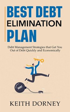 Best Debt Elimination Plan: Debt Management Strategies that Get You Out of Debt Quickly and Economically (Becoming Financially Independent, #1) (eBook, ePUB) - Dorney, Keith