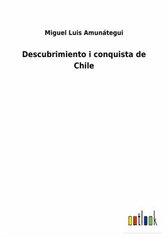 Descubrimiento i conquista de Chile - Amunátegui, Miguel Luis