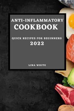 ANTI-INFLAMMATORY COOKBOOK 2022 - White, Lina