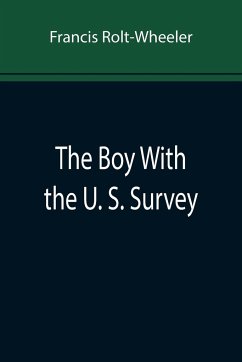The Boy With the U. S. Survey - Rolt-Wheeler, Francis