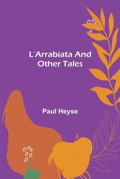 L'Arrabiata and Other Tales - Heyse, Paul