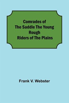 Comrades of the Saddle The Young Rough Riders of the Plains - V. Webster, Frank