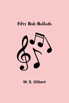 Fifty Bab Ballads - S. Gilbert, W.