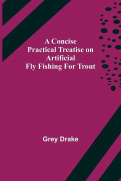 A Concise Practical Treatise on Artificial Fly Fishing for Trout - Drake, Grey