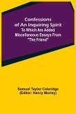 Confessions of an Inquiring Spirit; To which are added Miscellaneous Essays from &quote;The Friend&quote;