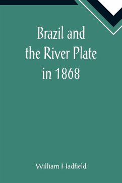 Brazil and the River Plate in 1868 - Hadfield, William