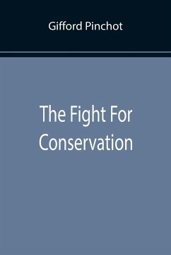 The Fight For Conservation - Pinchot, Gifford
