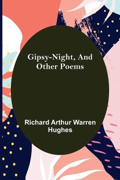 Gipsy-Night, and Other Poems - Arthur Warren Hughes, Richard