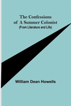 The Confessions of a Summer Colonist (from Literature and Life) - Dean Howells, William