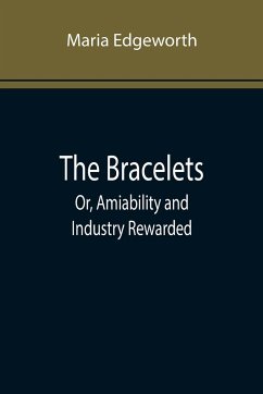 The Bracelets; Or, Amiability and Industry Rewarded - Edgeworth, Maria