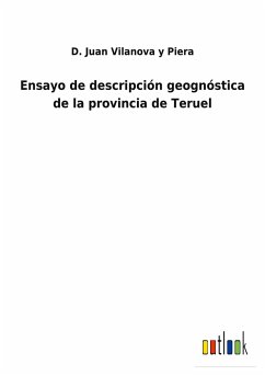 Ensayo de descripción geognóstica de la provincia de Teruel - Vilanova y Piera, D. Juan