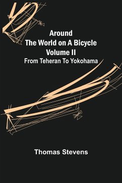 Around the World on a Bicycle - Volume II ; From Teheran To Yokohama - Stevens, Thomas