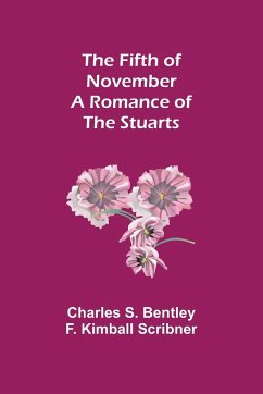 The Fifth of November A Romance of the Stuarts - S. Bentley F. Kimball Scribner, Charles