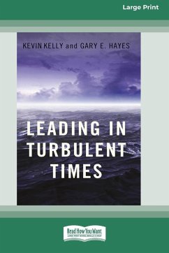 Leading in Turbulent Times (16pt Large Print Edition) - Kelly, Kevin; Hayes, Gary