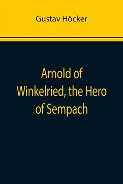 Arnold of Winkelried, the Hero of Sempach - Höcker, Gustav