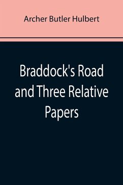 Braddock's Road and Three Relative Papers - Butler Hulbert, Archer