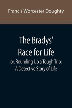 The Bradys' Race for Life; or, Rounding Up a Tough Trio - Worcester Doughty, Francis