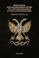 Kücük Asyada Orta Cag Helenizminin Cöküsü ve 11. Yüzyildan Baslayarak 15. Yüzyila Kadar Islamlasma - Vryonis, Speros