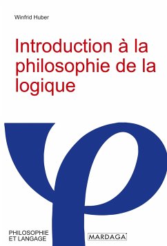 Introduction à la philosophie de la logique - Winfrid Huber