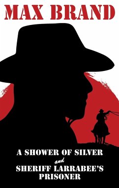 A Shower of Silver and Sheriff Larrabee's Prisoner - Brand, Max