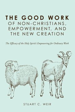 The Good Work of Non-Christians, Empowerment, and the New Creation (eBook, ePUB)