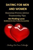 Dating For Men And Women: Essential, Proven Advice, Trustworthy Tips On Finding Love Guidebook On How To Date Successfully (Self-Help/Personal Transformation/Success) (eBook, ePUB)