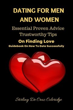 Dating For Men And Women: Essential, Proven Advice, Trustworthy Tips On Finding Love Guidebook On How To Date Successfully (Self-Help/Personal Transformation/Success) (eBook, ePUB) - Coleridge, Stirling de Cruz