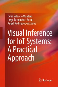 Visual Inference for IoT Systems: A Practical Approach (eBook, PDF) - Velasco-Montero, Delia; Fernández-Berni, Jorge; Rodríguez-Vázquez, Angel