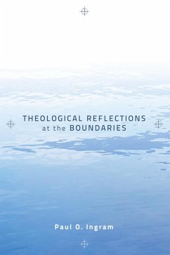 Theological Reflections at the Boundaries (eBook, ePUB) - Ingram, Paul O.