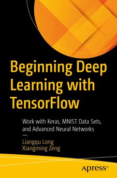 Beginning Deep Learning with TensorFlow (eBook, PDF) - Long, Liangqu; Zeng, Xiangming