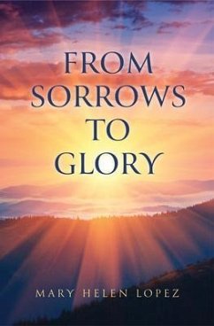 From Sorrows to Glory (eBook, ePUB) - Lopez, Mary Helen