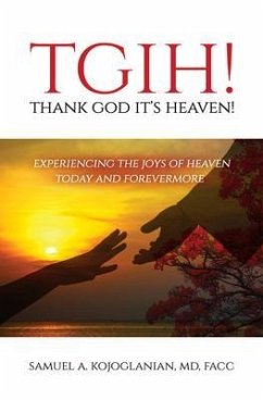 TGIH... Thank God It's Heaven! (eBook, ePUB) - Kojoglanian, Samuel A.