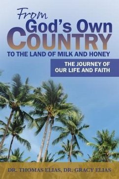 From God's Own Country to the Land of Milk and Honey (eBook, ePUB) - Elias, Thomas; Elias, Gracy
