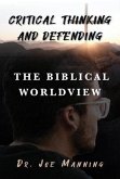 Critical Thinking and Defending the Biblical Worldview (eBook, ePUB) Critical Thinking and Defending the Biblical Worldview (eBook, ePUB)