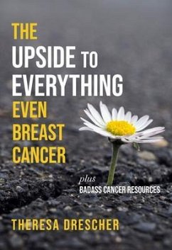 The Upside to Everything, Even Breast Cancer (eBook, ePUB) - Drescher, Theresa